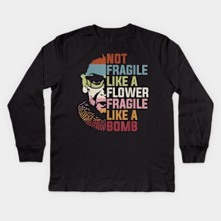 Not Fragile Like a Flower Fragile Like a Bomb RBG Ruth Bader Kids Long Sleeve T-Shirt